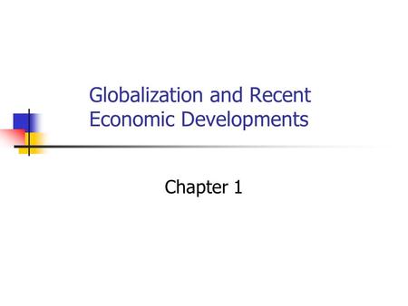 Globalization and Recent Economic Developments Chapter 1.