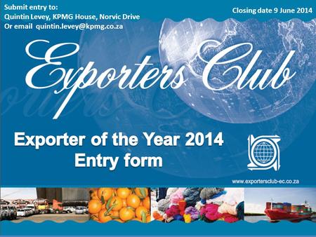 Submit entry to: Quintin Levey, KPMG House, Norvic Drive Or  Closing date 9 June 2014.