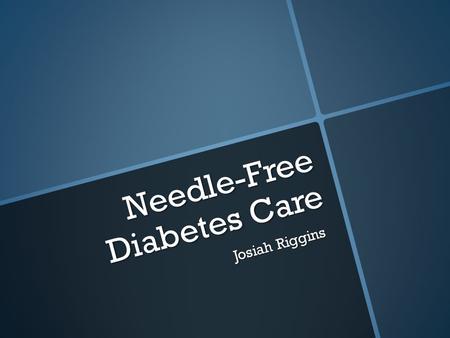 Needle-Free Diabetes Care Josiah Riggins. Back Ground  2 Types of Diabetes  Insulin Key Hormone  Diabetes can be fatal and will be over time if there.