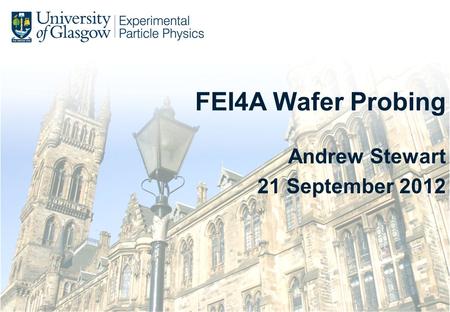 FEI4A Wafer Probing Andrew Stewart 21 September 2012.