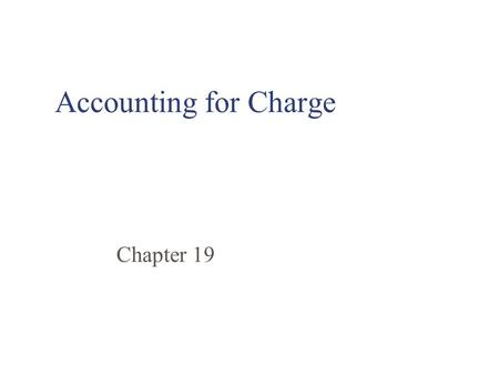 Accounting for Charge Chapter 19. Objectives Understand charge and energy conservation in electrical circuits Apply Kirchoff's Current and Voltage Laws.