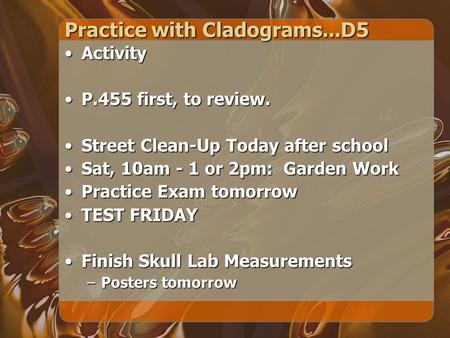 Practice with Cladograms...D5 ActivityActivity P.455 first, to review.P.455 first, to review. Street Clean-Up Today after schoolStreet Clean-Up Today after.