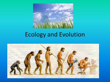 Ecology and Evolution. Evolution Define: – The change in a populations genetic composition over time Models of Evolution: – Phylogenetic Tree: shows how.