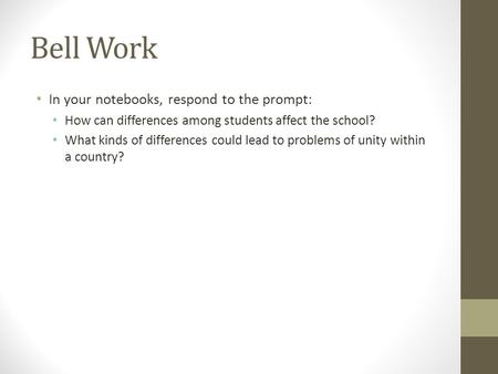 Bell Work In your notebooks, respond to the prompt: How can differences among students affect the school? What kinds of differences could lead to problems.