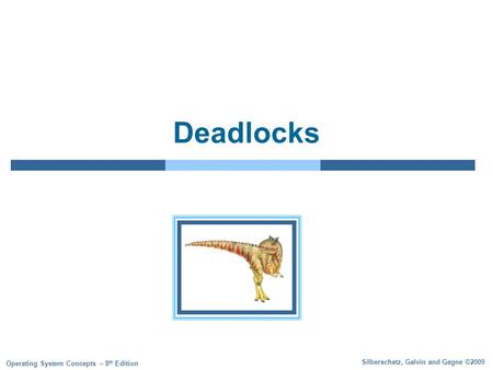 Silberschatz, Galvin and Gagne ©2009 Operating System Concepts – 8 th Edition Deadlocks.
