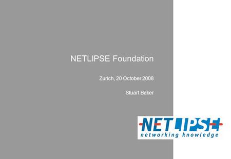 NETLIPSE Foundation Zurich, 20 October 2008 Stuart Baker.