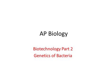 AP Biology Biotechnology Part 2 Genetics of Bacteria.