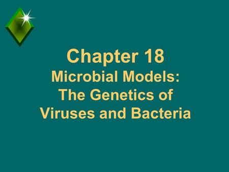 Chapter 18 Microbial Models: The Genetics of Viruses and Bacteria.