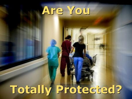 Are You Totally Protected?. Over the last 20 years there has been a trend in the health insurance industry  Premiums have been increasing  Deductibles.