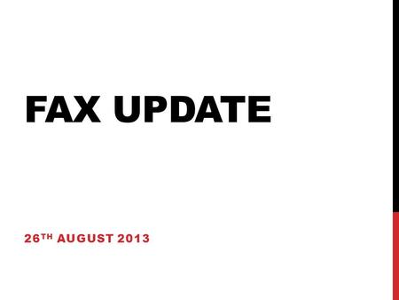 FAX UPDATE 26 TH AUGUST 2013. Running issues FAX failover Moving to new AMQ server Informing on endpoint status Monitoring developments Monitoring validation.