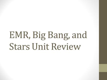 EMR, Big Bang, and Stars Unit Review. Use the pink NECAP reference sheet to answer following questions: 1.What is the relationship between the frequency.