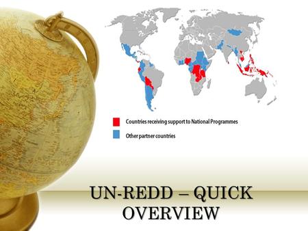 UN-REDD – QUICK OVERVIEW. The UN-REDD Programme. What it is? Since part of you may not have heard about the UN-REDD Programme, I have thought it could.