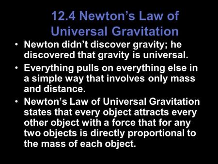 Newton didn’t discover gravity; he discovered that gravity is universal. Everything pulls on everything else in a simple way that involves only mass and.