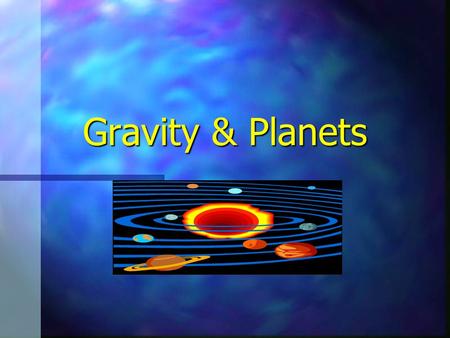Gravity & Planets.
