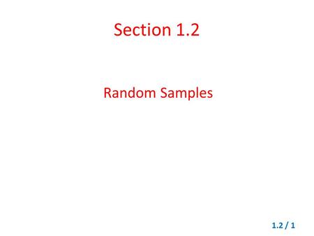 Section 1.2 Random Samples 1.2 / 1. Sampling techniques Simple Random Sampling Stratified Sampling Systematic Sampling Cluster Sampling Convenience Sampling.