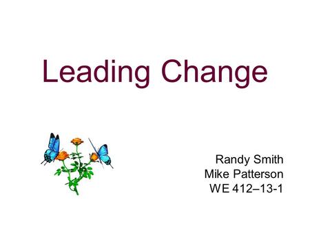 Leading Change Randy Smith Mike Patterson WE 412–13-1.