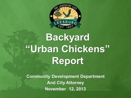 Backyard “Urban Chickens” Report Community Development Department And City Attorney November 12, 2013.