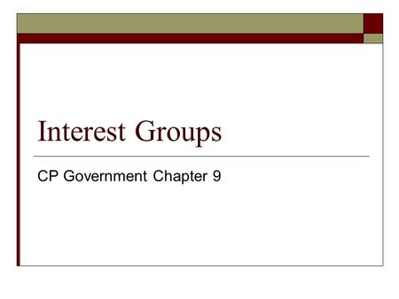 Interest Groups CP Government Chapter 9. What/Who are they?  Definition-Private groups that try to influence politicians and public policy.  Most interest.
