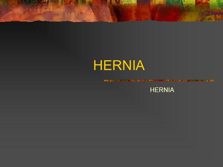 HERNIA. DEFINITION HERNIA TYPES Primary Incisional.