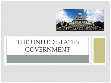 THE UNITED STATES GOVERNMENT. INTRODUCTION Declared Independence from Great Britain July 4, 1776 Signed the Constitution September 17, 1787 Created our.