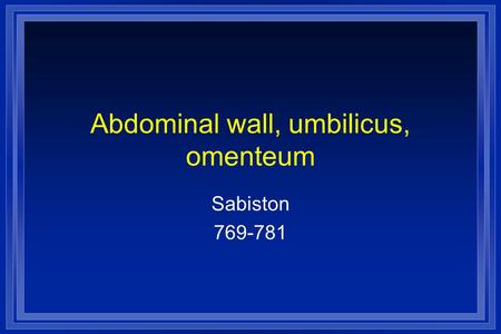 Abdominal wall, umbilicus, omenteum