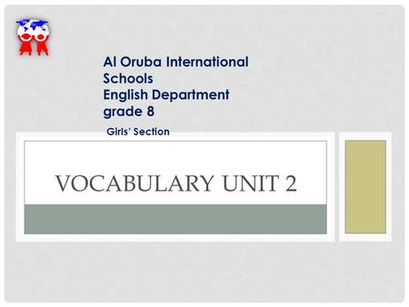 VOCABULARY UNIT 2 Al Oruba International Schools English Department grade 8 Girls’ Section.