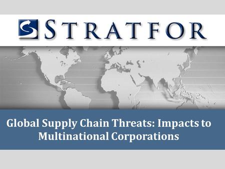 Global Supply Chain Threats: Impacts to Multinational Corporations.