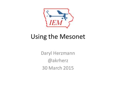 Using the Mesonet Daryl 30 March 2015.