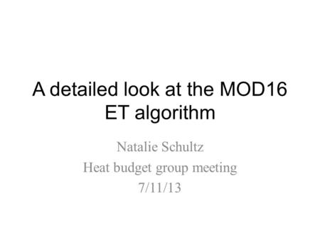 A detailed look at the MOD16 ET algorithm Natalie Schultz Heat budget group meeting 7/11/13.