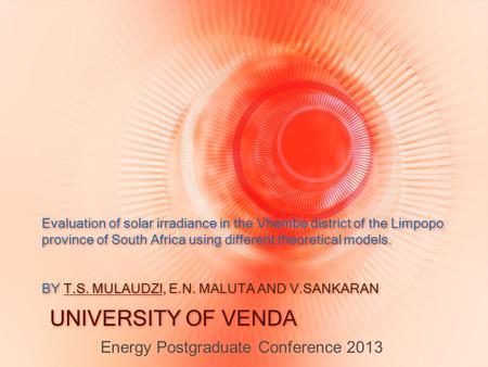 Evaluation of solar irradiance in the Vhembe district of the Limpopo province of South Africa using different theoretical models. BY T.S. MULAUDZI, E.N.