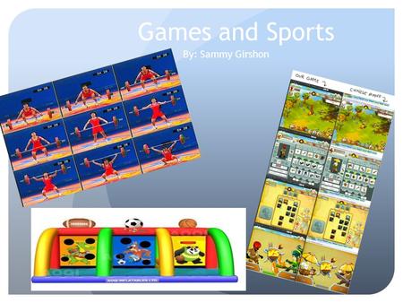 Games and Sports By: Sammy Girshon. Imagine you’re in your house with nothing to play with!! What would you do?