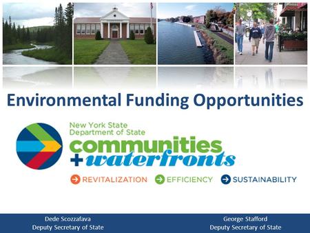 Environmental Funding Opportunities George Stafford Deputy Secretary of State Dede Scozzafava Deputy Secretary of State.
