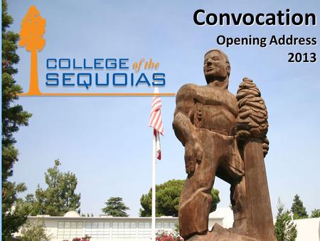 Convocation Opening Address 2013. College of Sequoias Welcome&Introductions.