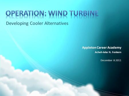 Developing Cooler Alternatives Appleton Career Academy Acheh-leke N. Fonkem December 8 2011.