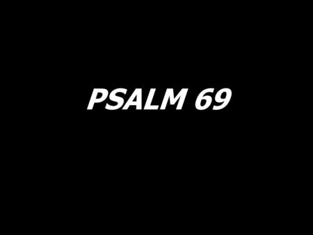 PSALM 69.
