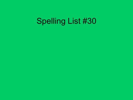 Spelling List #30.