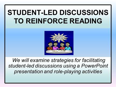 STUDENT-LED DISCUSSIONS TO REINFORCE READING