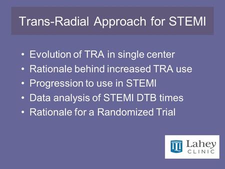 Trans-Radial Approach for STEMI Evolution of TRA in single center Rationale behind increased TRA use Progression to use in STEMI Data analysis of STEMI.
