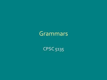 Grammars CPSC 5135.