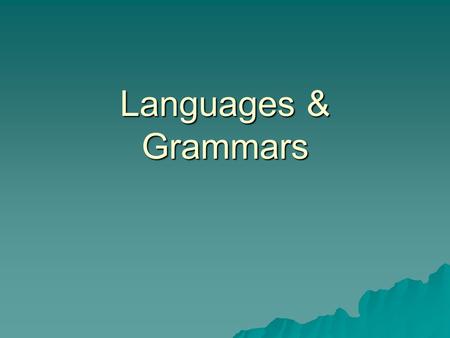 Languages & Grammars. Grammars  A set of rules which govern the structure of a language Fritz Fritz The dog The dog ate ate left left.