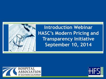 Introduction Webinar HASC’s Modern Pricing and Transparency Initiative September 10, 2014.