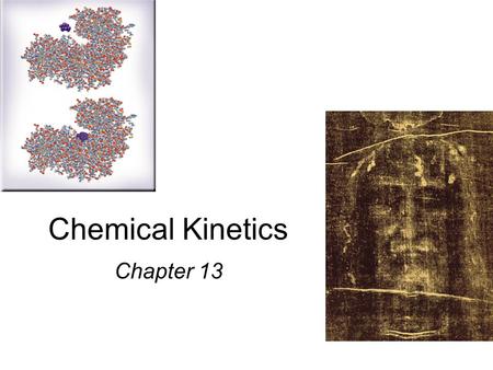 Chemical Kinetics Chapter 13. Chemical Kinetics Thermodynamics – does a reaction take place? Kinetics – how fast does a reaction proceed? Reaction rate.