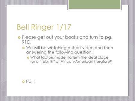Bell Ringer 1/17  Please get out your books and turn to pg. 910.  We will be watching a short video and then answering the following question:  What.