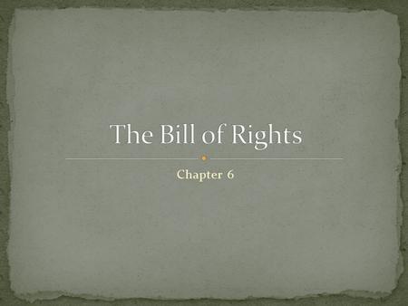 Chapter 6. A citizen’s list of rights The Anti-Federalists fought for it We probably would not have a Constitution today had the Framers not agreed to.