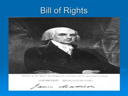Bill of Rights.  Amendment--- To change or add to The Constitution has been changed or added to 27 times. The Constitution has been changed or added.