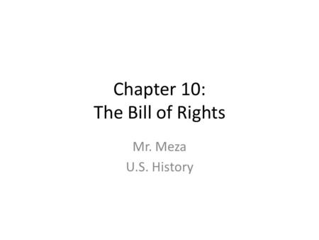 Chapter 10: The Bill of Rights Mr. Meza U.S. History.