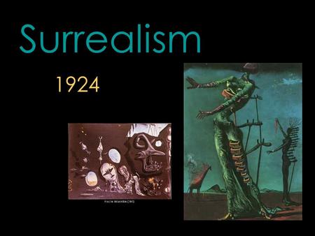 Surrealism 1924. Originally a literary movement, it explored dreams, the unconscious, the element of chance and multiple levels of reality. “more than.