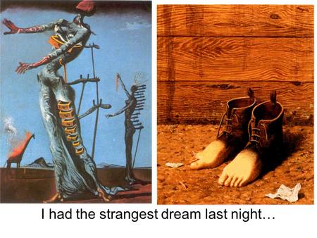 I had the strangest dream last night…. Salvador Dali, Giraffe on FireRene Magritte, Boot Feet.