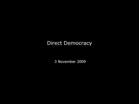 Direct Democracy 3 November 2009. A word about the essays…
