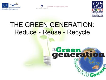 THE GREEN GENERATION: Reduce - Reuse - Recycle. PRIMARY SCHOOL NOVE JARŠE - situated in the city area of Slovene capital - medium sized school in Ljubljana.
